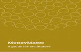 MoneyMates – A guide for facilitators (2017) · A guide for facilitators. This work is licensed under the Creative Commons Attribution 3.0 ... to talk openly about attitudes and