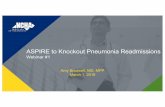 ASPIRE to Knockout Pneumonia Readmissions · 2019-08-30 · ASPIRE to Knockout Pneumonia Readmissions Webinar #1 Amy Boutwell, MD, MPP March 1, 2018. NCHA Pneumonia Knockout Team