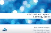 ‘KBC 2013 and beyond ’, a strategy updateCorporate Culture and Performance Management 25 1 KBC Group Today 4 2 KBC’s Strategy Update: KBC 2013 and beyond 10 ... can slow down