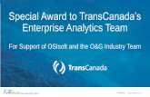 Special Award to TransCanada’s Enterprise Analytics Team...One of Canada’s Largest Private Sector Power Generators • 11 power facilities, approximately 6,600 MW • Low-emissions