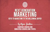 NEXT GENERATION marketing - Ryan Jenkins · NEXT GENERATION marketing KEYS TO MARKETING TO THE MILLENNIAL BUYER rj@ryan-jenkins.com ... workforces are Millennials. National average