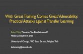 With Great Training Comes Great Vulnerability: Practical Attacks against Transfer Learning · 2019-12-18 · With Great Training Comes Great Vulnerability: Practical Attacks against