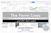 The Fermi Lines - · The Fermi Lines...and LHC dark matter Daniel Whiteson UC Irvine. Map The Line: Instrumental studies The Line: Fermi vs LHC W signals: Fermi vs LHC New LHC DM searches
