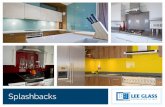 Splashbacks - Lee Glass & Glazing · 2017-06-01 · splashbacks to be made, supply only? This process will usually take us approximately 14 working days from confirmation of the order.