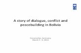 A story of dialogue, conflict and peacebuilding in Bolivia• Three year process to draft and approve a new constitution. Tensions, polarization and violence • Constitutional reform