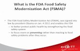What is the FDA Food Safety Modernization Act (FSMA)? · What is the FDA Food Safety Modernization Act (FSMA)? • The FDA Food Safety Modernization Act (FSMA), was signed into law