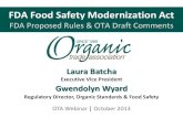 FDA Food Safety Modernization Act · FDA Food Safety Modernization Act FDA Proposed Rules & OTA Draft Comments Laura Batcha Executive Vice President Gwendolyn Wyard Regulatory Director,