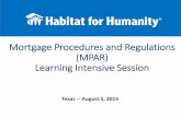 Mortgage Procedures and Regulations (MPAR) …...Mortgage Procedures and Regulations (MPAR) Learning Intensive Session Texas -- August 5, 2015 Today’s goals: Equip participants with