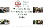 Evening 2016 New Intake Parents’ - Robert May's …New Intake Parents’ Evening 2016 Excellence every day with learning at the centre of all that we do Welcome and Introductions