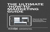 tHe ultimAte ‘How-to’ mARKeting guiDe the ultimate ‘how-to ... · 6 tHe ultimAte ‘How-to’ mARKeting guiDe share this ebook! in 2011, i expanded my advisory role with Hubspot