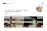 The Smarter Classroom Project - IBM...IBM Research - Brazil Research and Development Roadmap #1 Smarter Classroom Instrumenting Classroom and Teachers #2 Smarter Education Material