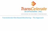 TransCelerate Risk-Based Monitoring The Approach · •Risk-Based Monitoring –The Approach –Alignment with other key concepts –Components of the methodology •Cross-functional