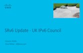 SRv6 Update - UK IPv6 Council · Clarence Filsfils Cisco Fellow –cf@cisco.com SRv6 Update - UK IPv6 Council