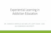 Experiential Learning in Addiction EducationWhat is Experiential Learning? Experiential learning is an approach to learning that focuses on learning through EXPERIENCE This approach