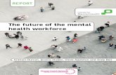 The future of the mental health workforce · The future of the mental health workforce. 2 ... to explore what the mental health workforce of the future should look like. This report