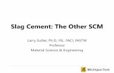 Slag Cement: The Other SCM...• Slag cement reacts slower than portland cement • Hydration of portland cement produces C -S-H and CH • CH reacts with the slag cement, breaking