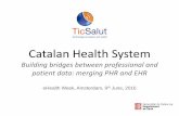 Catalan Health System - Aventri · Catalan Health System Building bridges between professional and patient data: merging PHR and EHR eHealth thWeek, Amsterdam, 9 June, 2016 . 1 TicSalut