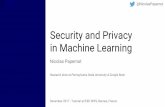 Research done at Pennsylvania State University & Google ... · in Machine Learning Nicolas Papernot Research done at Pennsylvania State University & Google Brain December 2017 - Tutorial