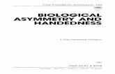 BIOLOGICAL ASYMMETRY AND HANDEDNESS · that left-right asymmetry has its origin in a handed or asymmetrical molecule. Obviously, if you change the handedness of this molecule, you