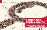 CentoXome CentoGenome...2020/05/08  · Our comprehensive CentoXome®, whole exome sequencing (WES), or CentoGenome®, whole genome sequencing (WGS), testing solutions enable you to