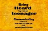 Being Heard · 2019-01-24 · Heard Being teenagerby your Communicating without Control and manipulation parentministry.com by Laura Anderson, LMFT