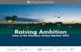 Raising Ambition - Forest Trends...Raising Ambition State of the Voluntary Carbon Markets 2016 Donors Sponsors Ecosystem Marketplace, an initiative of the non-profit organization Forest