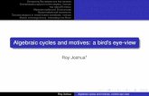 Algebraic cycles and motives: a bird's eye-viewRoy Joshua1 Roy Joshua Algebraic cycles and motives: a bird’s eye-view. Comparing Top spaces and Alg varieties Grothendieck’s solution