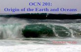 OCN 201: Origin of the Earth and Oceans - SOEST · (it stuck to Earth). • Moon is dry (heat caused loss of volatiles) and enriched in refractories. • Off-center impact explains
