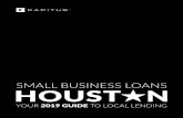 SMALL BUSINESS LOANS - Kapitus · 5 SMALL BUSINESS LOANS HOUSTON YOUR 2019 GUIDE TO LOCAL LENDING SBA 7(a) Loan: A general purpose loan that's used for anything approved by the SBA.