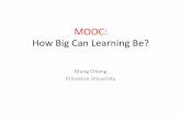 MOOC:%% How%Big%Can%Learning%Be?% · Going%MOOC% • One%of%six%Princeton%pilots%in%Sept.%2012% – NonAexclusive%arrangementwith% Coursera%% • No%credits%atall%% – Tons%of%emails%complaining
