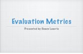 Evaluation Metrics - UnimolEvaluation Metrics Presented by Dawn Lawrie 1 Some Possibilities Precision Recall F-measure Mean Average Precision Mean Reciprocal Rank 2 Precision Proportion