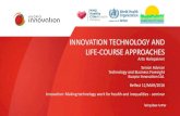 Innovation technology and life-course approaches - Belfast Healthy Cities · 2016-03-14 · INNOVATION TECHNOLOGY AND LIFE-COURSE APPROACHES Arto Holopainen Senior Advisor Technology