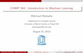 COMP 562: Introduction to Machine Learning · Introduction to Machine Learning Machine learning: What and Why? Quiz: De ning the Learning Task "Machine Learning is the study of algorithms