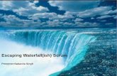 Escaping Waterfall(ish) Scrum - DSTB · 2017-05-07 · Escaping Waterfall(ish) Scrum Presenter:Nabanita Singh. Many organizations are adopting Agile approach today, but the reality