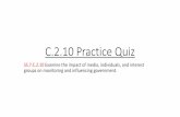 C.2.10 Practice Quiz · C.2.10 Practice Quiz SS.7.C.2.10 Examine the impact of media, individuals, and interest groups on monitoring and influencing government.