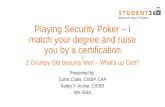 Playing Security Poker I match your degree and raise you ... · Playing Security Poker – I match your degree and raise you by a certification or ... Physical Security Professional