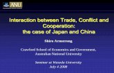 Interaction between Trade, Conflict and Cooperation: the ...€¦ · Interaction between Trade, Conflict and Cooperation: the case of Japan and China Shiro Armstrong Crawford School