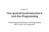 Lecture 17: Fine-grained Synchronization & Lock-free ...15418.courses.cs.cmu.edu/spring2017content/... · CMU 15-418/618, Spring 2017 Course roadmap Spring Break (partying) Last time: