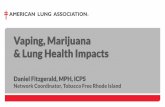 Vaping, Marijuana & Lung Health Impacts · The Impact of Marijuana on Lung Health • The National Academies of Science, Engineering and Health concluded that regularly smoking marijuana
