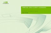 Virtual GPU Client Licensing - docs.nvidia.com · Virtual GPU Client Licensing DU-07757-001 _v10.0 through 10.2 | ii TABLE OF CONTENTS Chapter 1. Introduction to NVIDIA vGPU Software