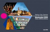 Vision, Ambition, Delivery - Derby · Masterplan 2030 Vision, Ambition, Delivery July 2016. 5 Foreword 6 Introduction 8 A Growing Economy Progress and Achievements 9 ... masterplan