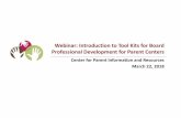 Webinar: Introduction to Tool Kits for Board Professional ... · Parent TA Centers & CPIR, beginning in Fall 2016 • RPTACs shared their existing trainings & resources • Development