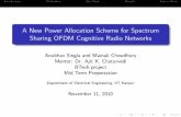 A New Power Allocation Scheme for Spectrum Sharing OFDM ...home.iitk.ac.in/~anubhav/prj/btp/btp_prsnt.pdf · A New Power Allocation Scheme for Spectrum Sharing OFDM Cognitive Radio