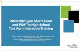 2020 Michigan Merit Exam and PSAT in High School Test ...grade students missing a valid score in one or more of the three MME components – must take the entire MME Not eligible: