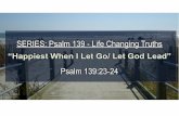  · "Happiest Whenl Let Go/ Let God Lead" Psalm Life Changing Truths Psalm 139 — "But the lives of your enemies away asfrom the pocket of a sling (1 Samuel 25:29) Life Changing