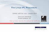 The Linux IPL ProcedureThe Linux IPL Procedure SHARE 2008 San Jose – Session 9274 Edmund R. MacKenty Rocket Software, Inc. Purpose • De-mystify the Linux boot sequence • Explain