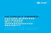 5G POLICY PRIMER · 1/17/2020  · 5G Unified Authentication Framework to facilitate use of the same authentication methods for both 3GPP (cellular) and non-3GPP (Wi-Fi) access networks.