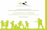 Coaching Ireland Coaching Children Workshop Series: COACHING …€¦ · Coaching Children Workshop Series: COACHING CHILDREN SUCCESSFULLY IN SPORT: AN INTRODUCTION FOR COACHES Factsheet