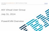 AIX Virtual User Group July 31, 2014 PowerKVM Overview · AIX Virtual User Group July 31, 2014 Erwin Earley (erwin.earley@us.ibm.com) - IBM STG Lab Services & Training ... based Virtual