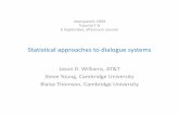 Jason D. Williams, AT&T Steve Young, Cambridge University Blaise Thomson… · 2018-01-04 · save 0.8 0.0 0.2 delete 0.0 0.8 0.2 u' g' Statistical approaches to dialogue systems